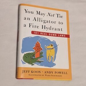 💥 You May Not Tie an Alligator to a Fire Hydrant 101 Real Dumb Laws Hardcover